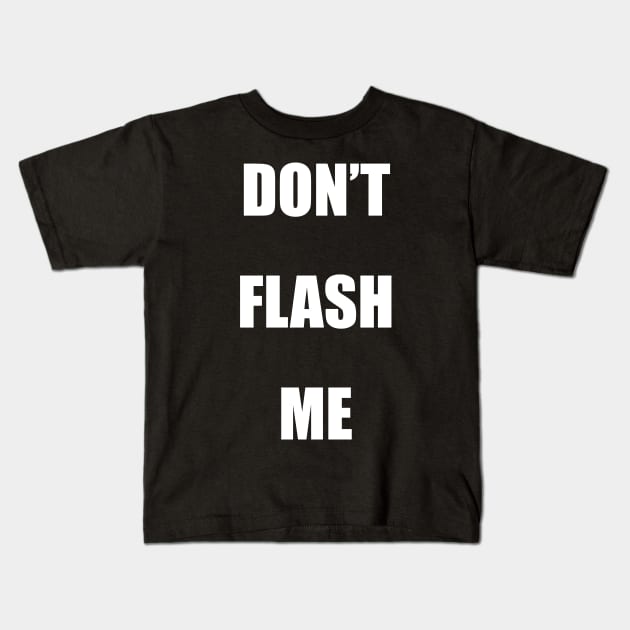 Don't Flash reverse psychology tricks (Back) Kids T-Shirt by Phantom Troupe